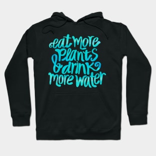 Eat more plants & drink more water Hoodie